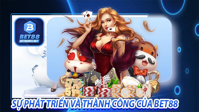 Sự phát triển và thành công của bet88