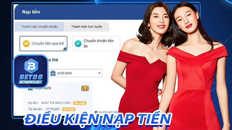 Điều kiện để khách hàng có thể thực hiện nạp tiền bet88